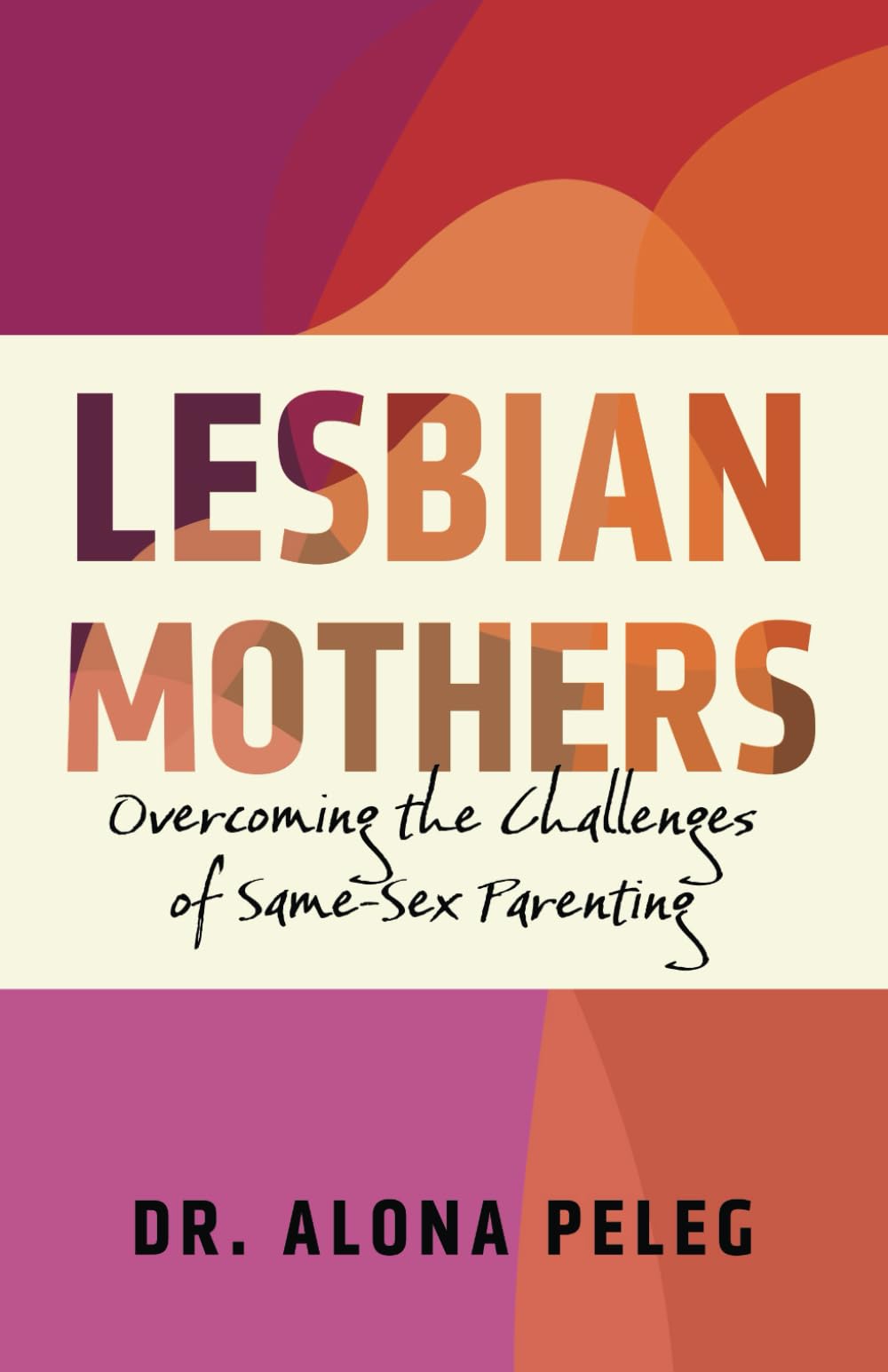 Lesbian Mothers: Overcoming the Challenges of Same-Sex Parenting