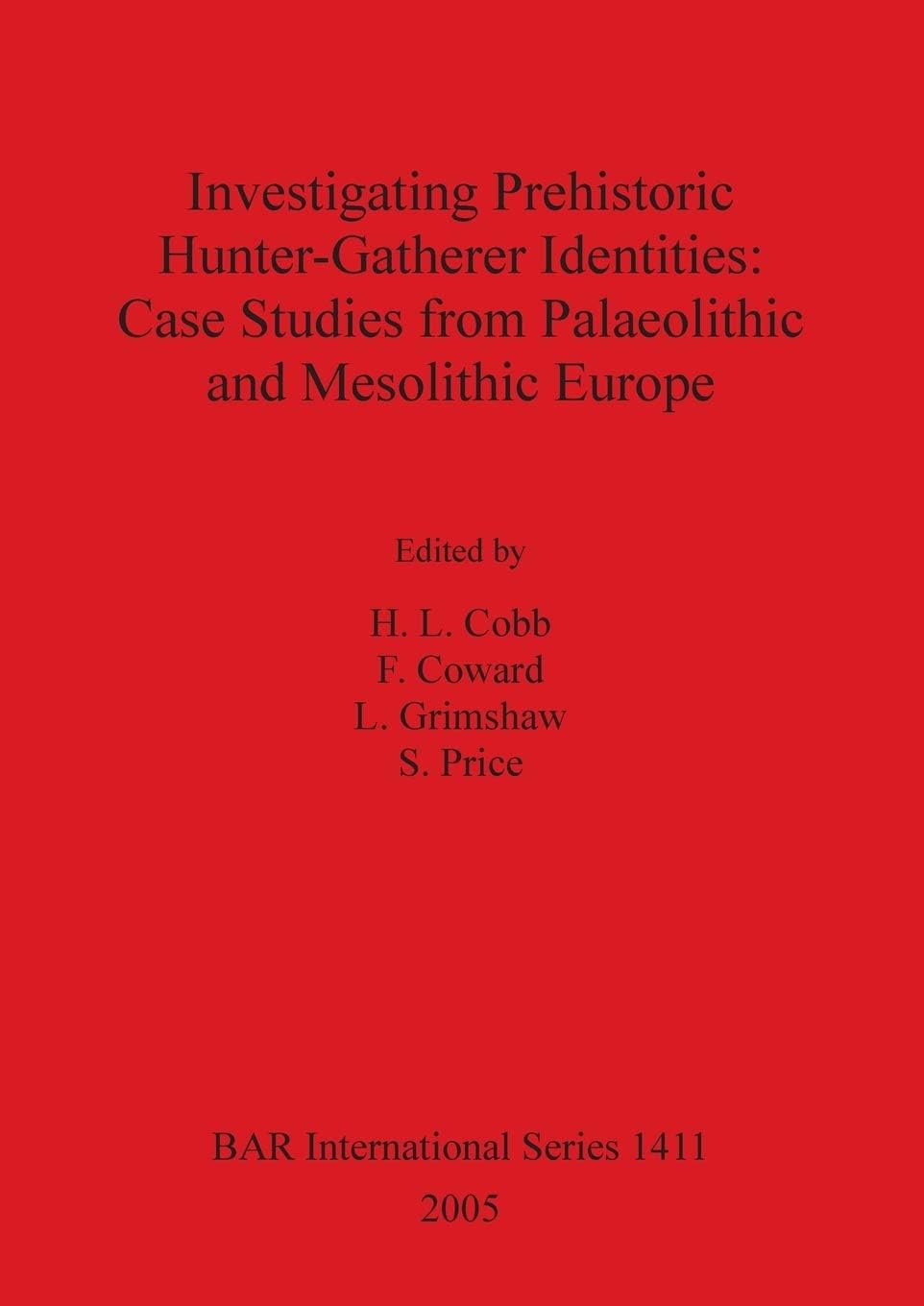 Investigating Prehistoric Hunter-Gatherer Identities: Case Studies from Paleolithic and Mesolithic Europe. Bar 1411.