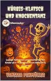 Kürbis-Klatsch und Knochentanz: Lustige Halloween-Lesegeschichten für Kinder ab 6 – Silbenbuch zum Mitlesen & Kichern (Silbenzauber - Silbe für Silbe lesen lernen. 14)