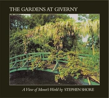 Stephen Shore: The Gardens At Giverny: A View of Monet's World by Gerald Van der Kemp (2005-06-15)