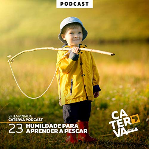 #23 - Humildade para Aprender a Pescar