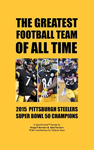 The Greatest Football Team Of All Time: 2015 Pittsburgh Steelers - Super Bowl 50 Champions