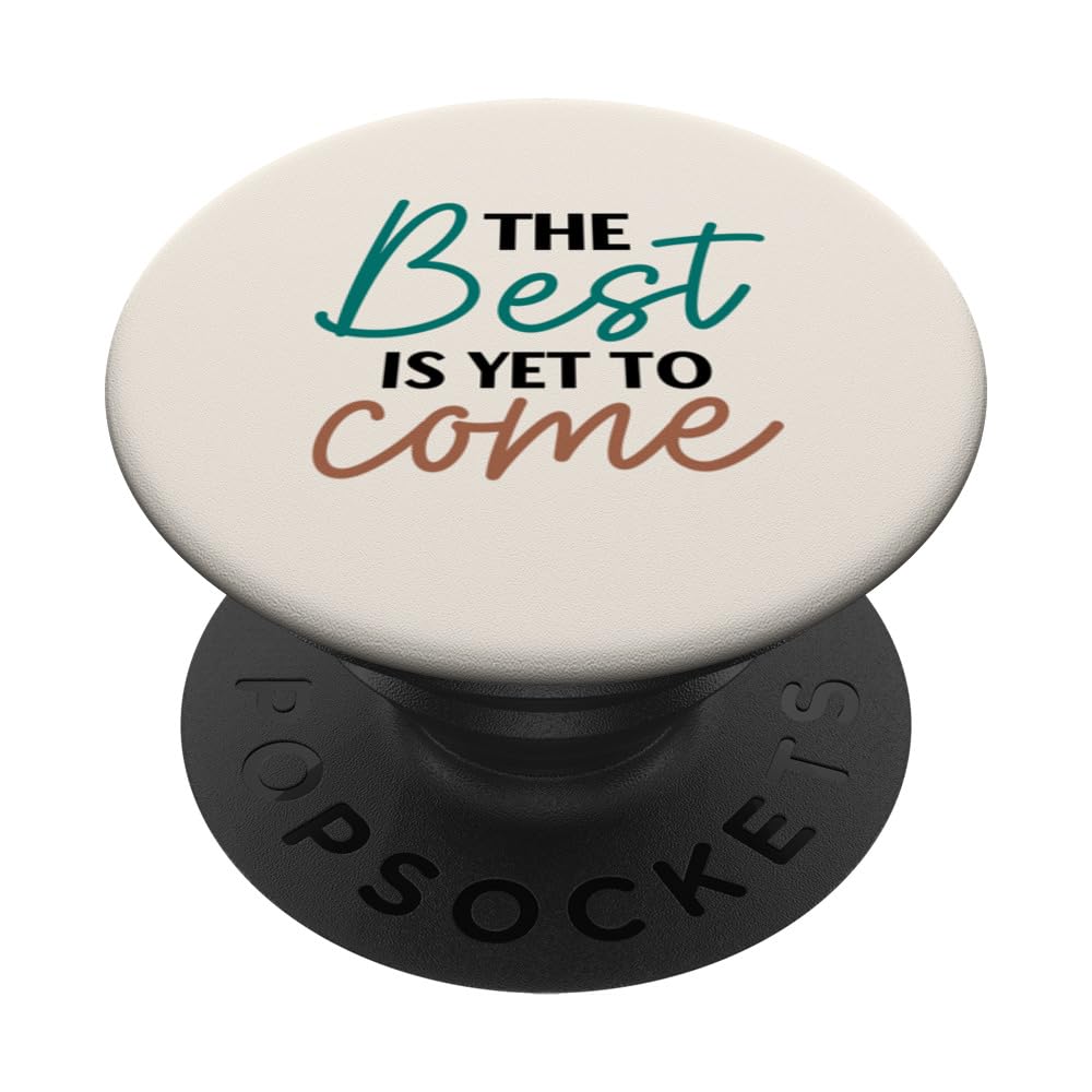 The Best is Yet to Come PopSockets Swappable PopGrip, Black