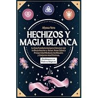 Hechizos y Magia Blanca: La Guía Fundamental para Conectar con