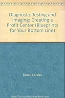 Diagnostic Testing and Imaging: Creating a Profit Center (Blueprints for Your Bottom Line) 1583260145 Book Cover