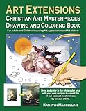 Art Extensions Christian Art Masterpieces Drawing and Coloring Book: For Adults and Children including Art Appreciation and Historical Background from Bible Stories and the Lives of the Saints