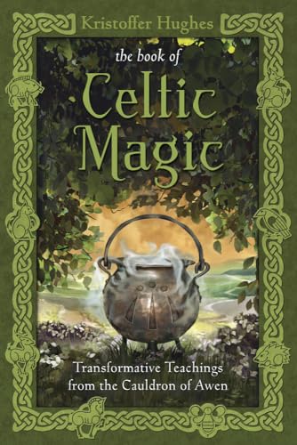 The Book of Celtic Magic: Transformative...