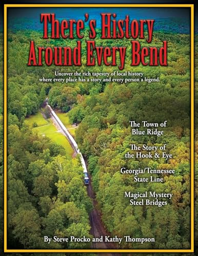 There's History Around Every Bend: Historic Stories to Amaze and Intrigue You