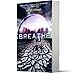 Breathe: A Gripping YA Dystopian Thriller About Three Teens Who Spark an Environmental Revolution