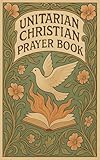 unitarian christian prayer book: daily offices (english edition)