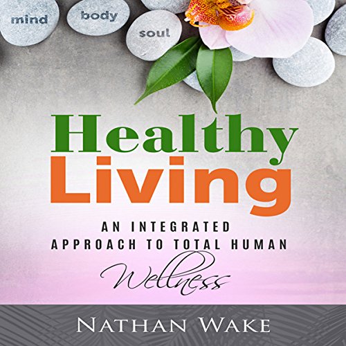 Cover art for Healthy Living: An Integrated Approach to Total Human Wellness