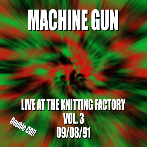 Play Machine Gun Live at the Knitting Factory 3 9/8/91 by MacHine Gun