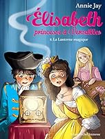 La Lanterne magique: Elisabeth, princesse à Versailles - tome 8 2226399577 Book Cover