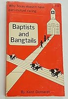 BAPTISTS AND BANGTAILS, Why Texas doesn't have pari-mutuel Racing B005PDT6ZC Book Cover