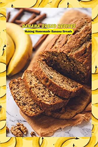 Banana Bread Recipes: Making Homemade Banana Breads: How to Make Banana Breads