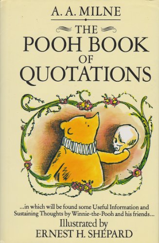 The Pooh book of quotations: In which will be found some useful information and sustaining thoughts...