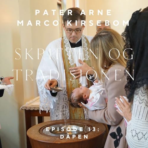 『Skriften og Tradisjonen – Episode 13: Dåpen – inngangen til det kristne livet』のカバーアート