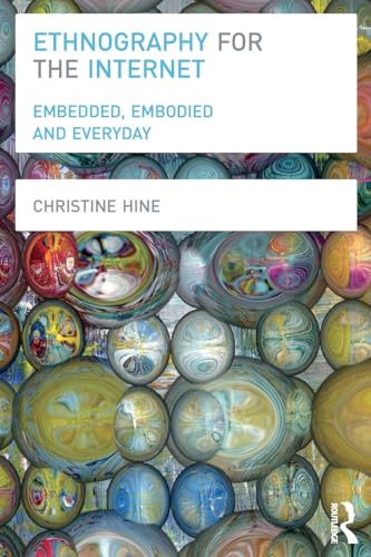 Ethnography for the Internet: Embedded, Embodied and Everyday