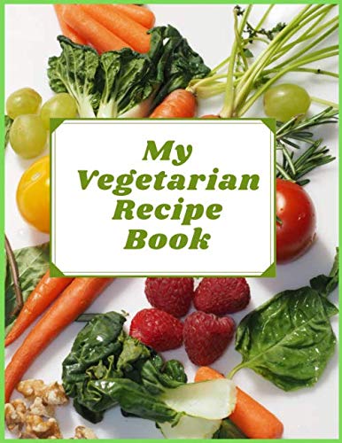 My Vegetarian Recipe Book: Blank book to Write In your Favorite Vegetarian Recipes(Vol:14) (Blank Rozalina Vegetarian)