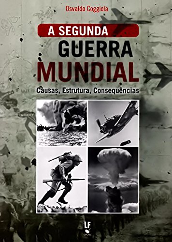 A Segunda Guerra Mundial: Causas, Estruturas, Consequências