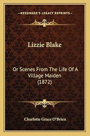 Lizzie Blake: Or Scenes From The Life Of A Village Maiden (1872) : O