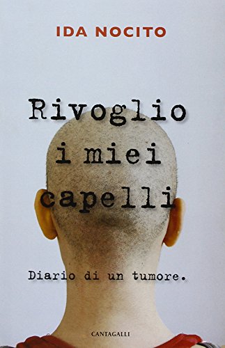 Rivoglio i miei capelli. Diario di un tumore