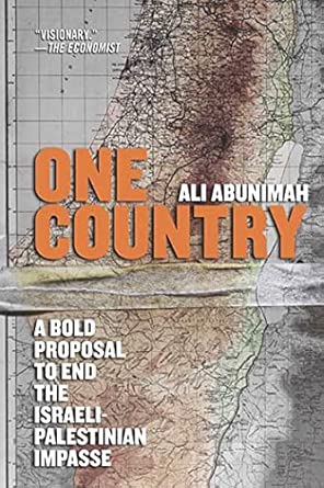 One Country: A Bold Proposal to End the Israeli-Palestinian Impasse