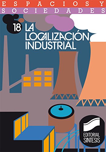 La localización industrial (Espacios y sociedades)