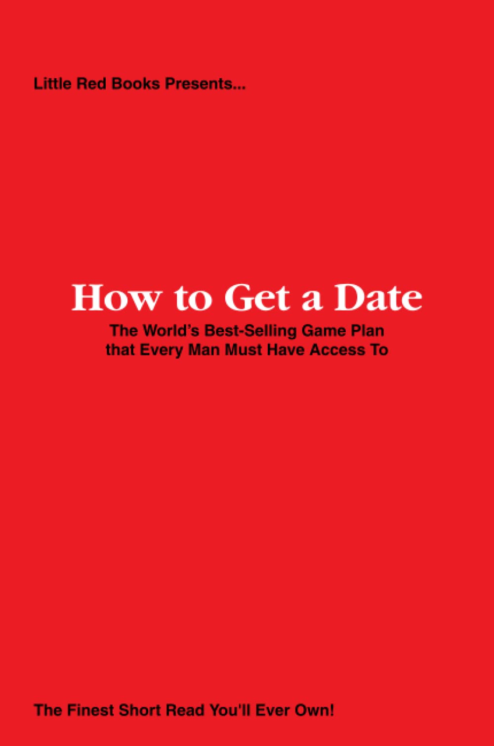 How to Get a Date: The World’s Best-Selling Game Plan that Every Man Must Have Access To