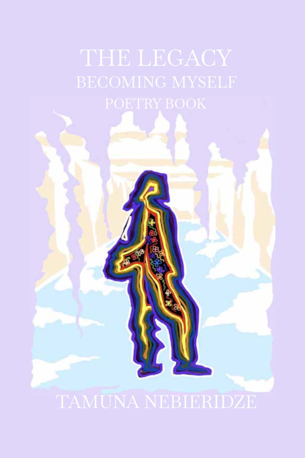 The Legacy Becoming Myself Poetry Book: Poems about self-discovery, self-creation, expanding awareness, transformation, personal growth, shifting mindset, rebirth, and searching for meaning in life.