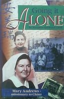 Going it alone: Mary Andrews-missionary to China, 1938 to 1951 1875861092 Book Cover