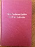 Speech Pathology & Audiology: Iowa Origins of a Discipline