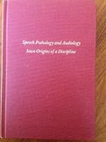Speech Pathology & Audiology: Iowa Origins of a Discipline 0877450668 Book Cover