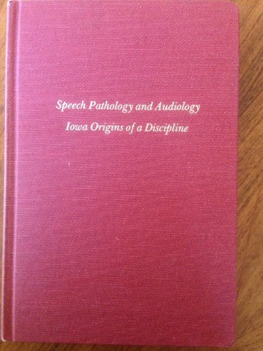 Speech Pathology & Audiology: Iowa Origins Of A Discipline #TOP1