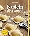 Nudeln selbst gemacht: Über 80 einfache Rezepte für Ravioli & Co. (GU Selber machen)