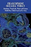 Francophone Oceania Today: Literature, Visual Arts, Music, and Cinema