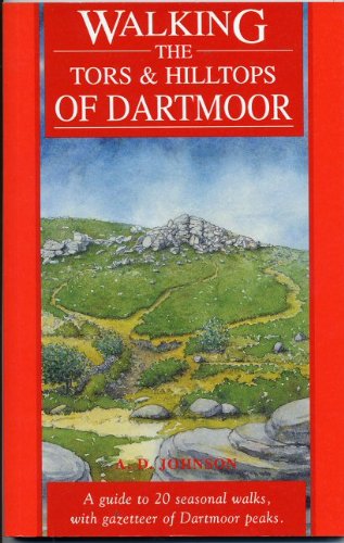 Walking the Tors and Hilltops of Dartmoor: A Guide to 20 Seasonal Walks, with Gazetteer of Dartmoor Peaks