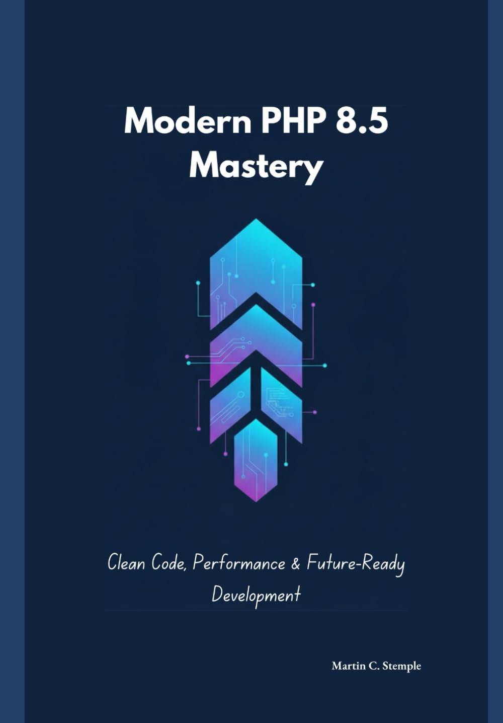 Modern PHP 8.5 Mastery: Clean Code, Performance & Future-Ready Development