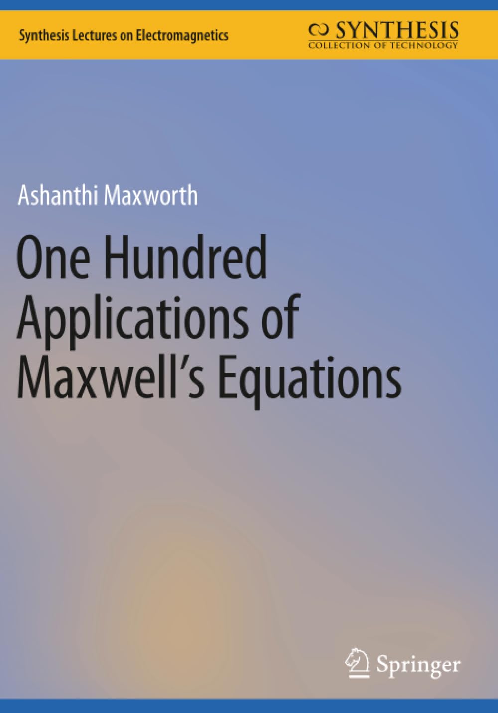 One Hundred Applications of Maxwell’s Equations (Synthesis Lectures on Electromagnetics)