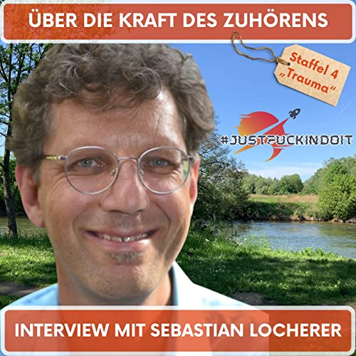 &Uuml;ber die Kraft des Zuh&ouml;rens - Sebastian Locherer im #justfuckindoit Interview #64