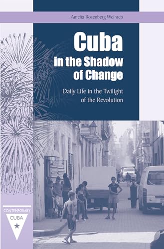 Cuba in the Shadow of Change: Daily Life in the Twilight of the Revolution (Contemporary Cuba)