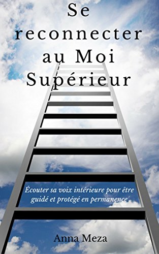 Télécharger Se Reconnecter au Moi Supérieur: Écouter sa Voix Intérieure pour être Guidé et Protégé en Per Francais PDF