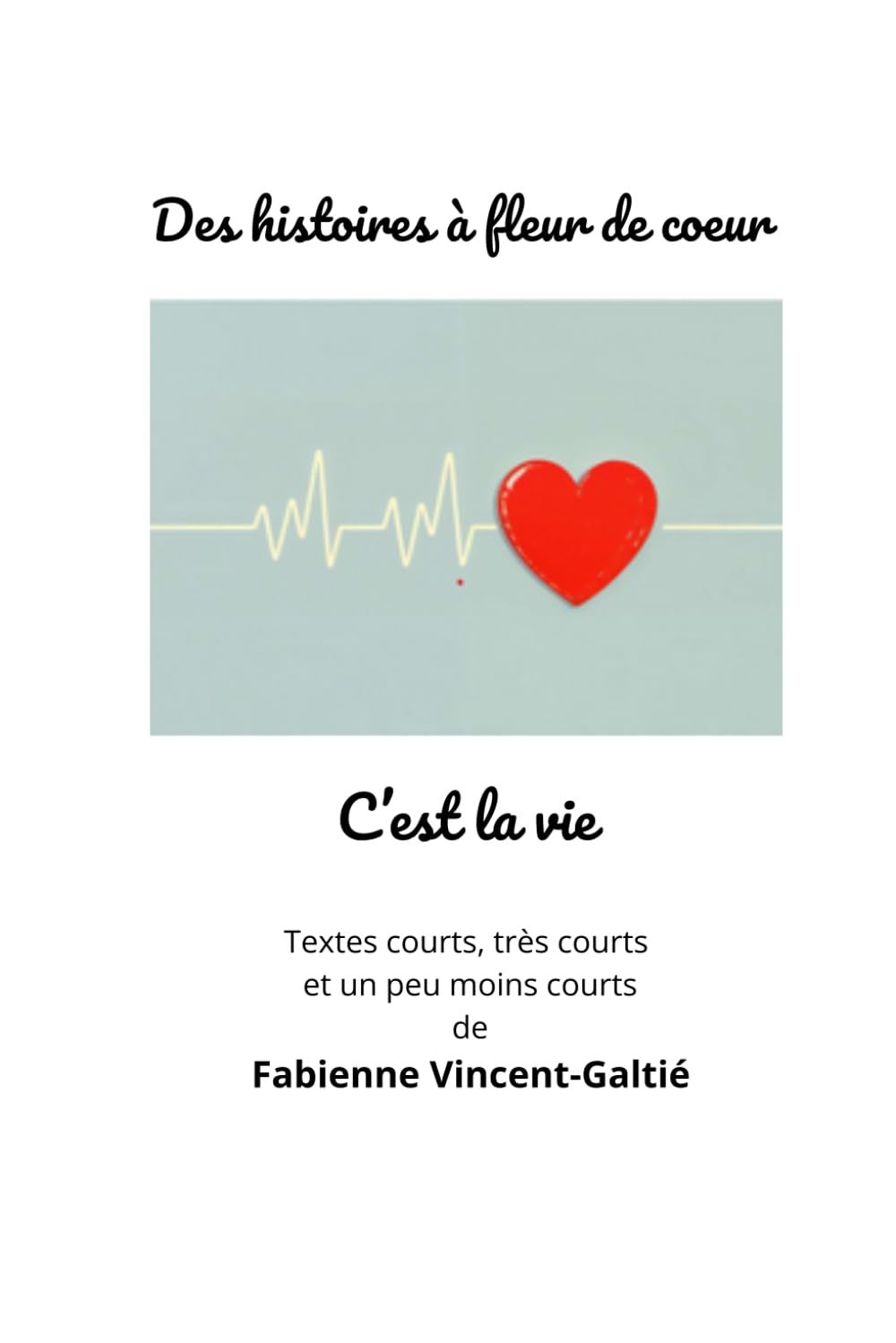 Histoires à fleur de cœur: C'est la vie