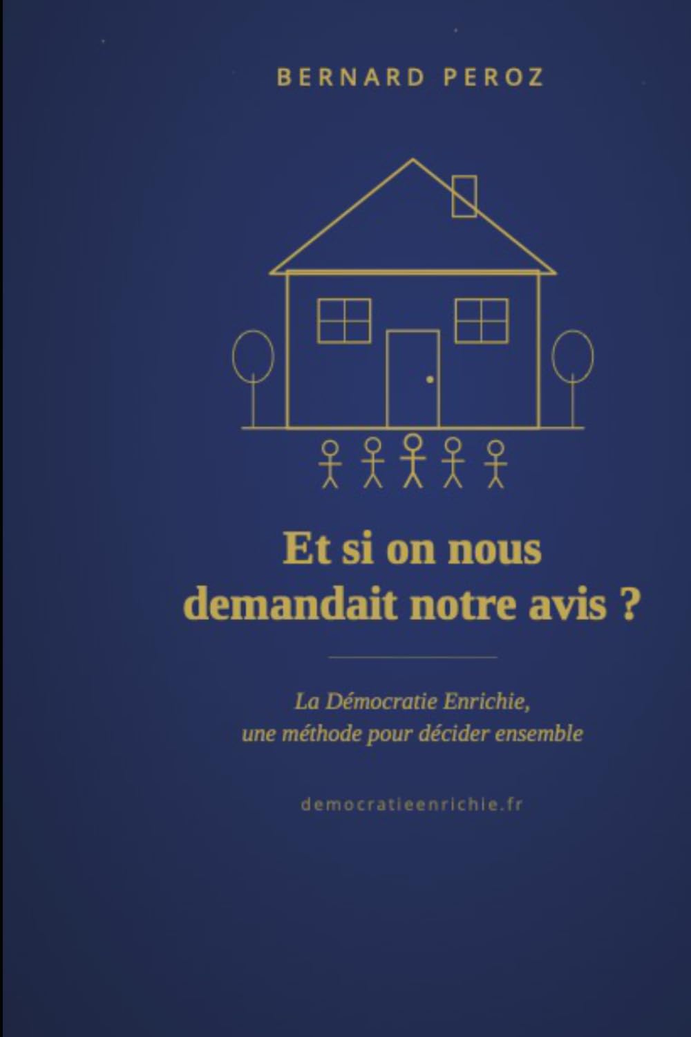 Et si on nous demandait notre avis ?: La démocratie enrichie une méthode pour décider ensemble