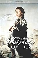 Wearing Majesty: Spiritual Lessons from the Glorious Coronation of Queen Elizabeth II 1632682001 Book Cover
