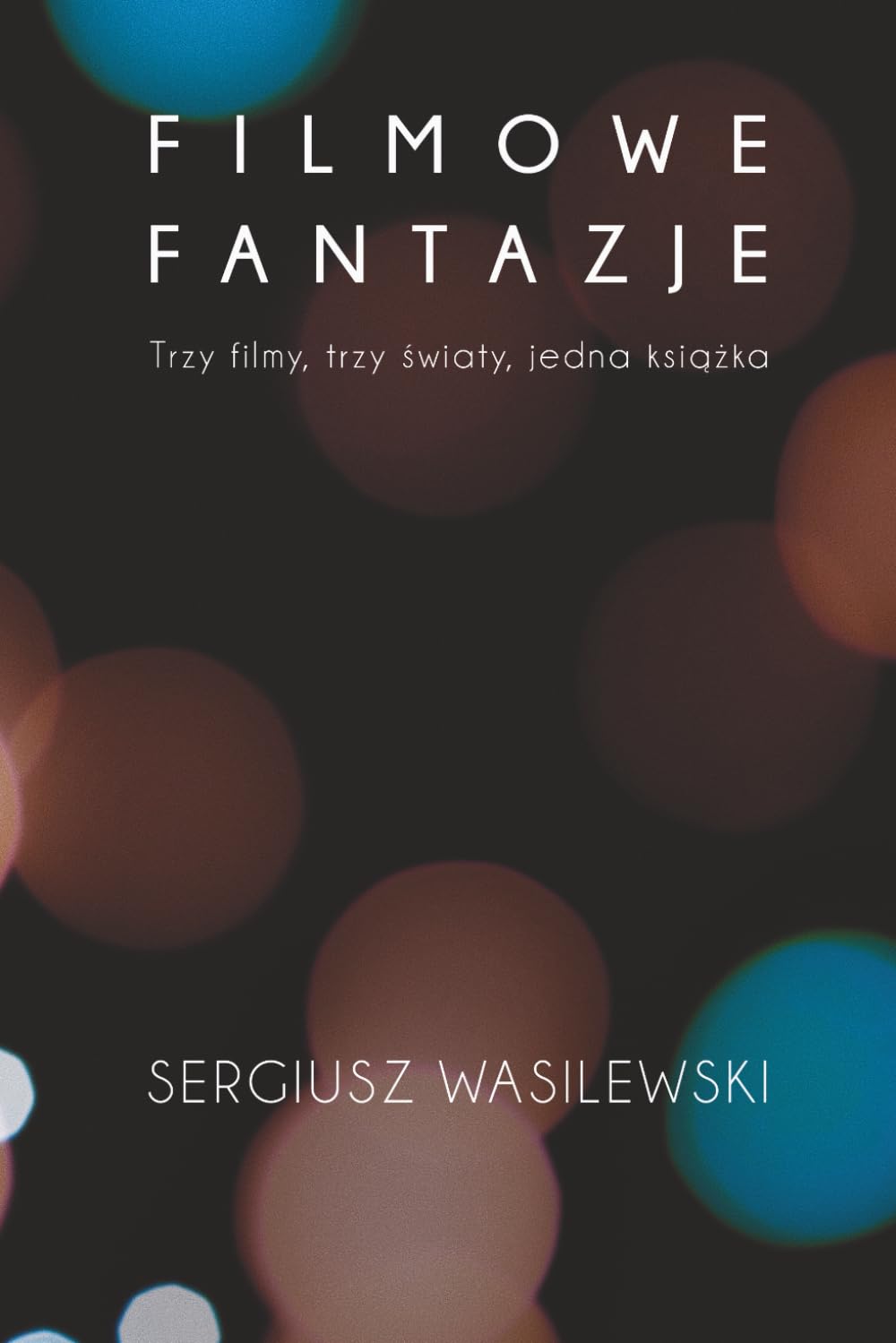 Filmowe Fantazje: Trzy filmy, trzy swiaty, jedna książka