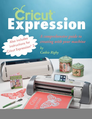  Cricut Expression: A Comprehensive Guide to Creating With Your Machine (English Edition)