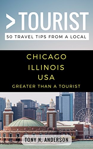 Greater Than a Tourist- Chicago Illinois USA: 50 Travel Tips from a Local: Chicago Illinois USA Travel Guide, Food, Culture, Hidden Gems, Road Trips, & ... North America & Caribbean Series Book 109)