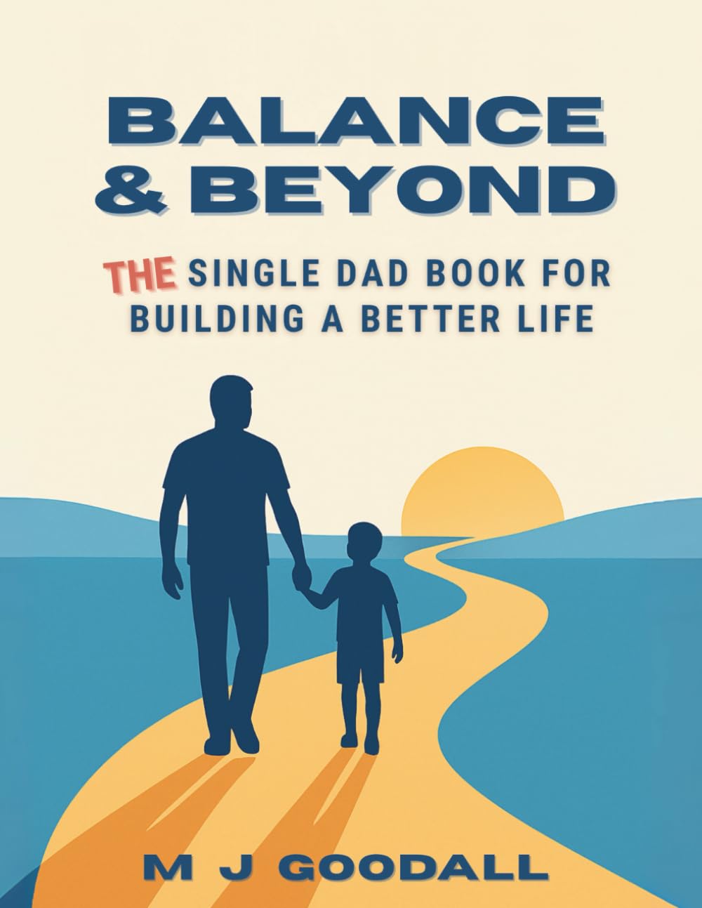 Balance & Beyond - THE Single Dad Book for Building a Better Life