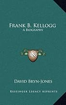 Frank B. Kellogg: A Biography
